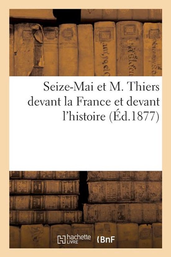 Seize-Mai et M. Thiers devant la France et devant l'histoire - cover