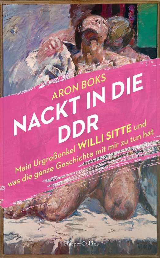 Nackt in die DDR. Mein Urgroßonkel Willi Sitte und was die  ... - cover