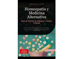 Homeopatía (ES) 1 - Homeopatía y Medicina Alternativa: Manual Práctico de Glóbulos y Terapia Holística