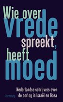 Boekomslag met de tekst 'Wie over vrede spreekt, heeft moed. Nederlandse schrijvers over de oorlog in Israël en Gaza.' in grote letters.