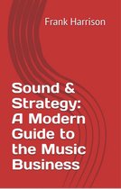 Sound & Strategy: A Modern Guide to the Music Business