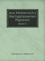 Aus Metternich's Nachgelassenen Papieren Band 5