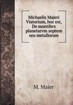 Michaelis Majeri Viatorium, hoc est, De montibvs planetarvm septem seu metallorum