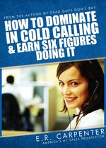 How to Dominate in Cold Calling and Earn Six Figures Doing It