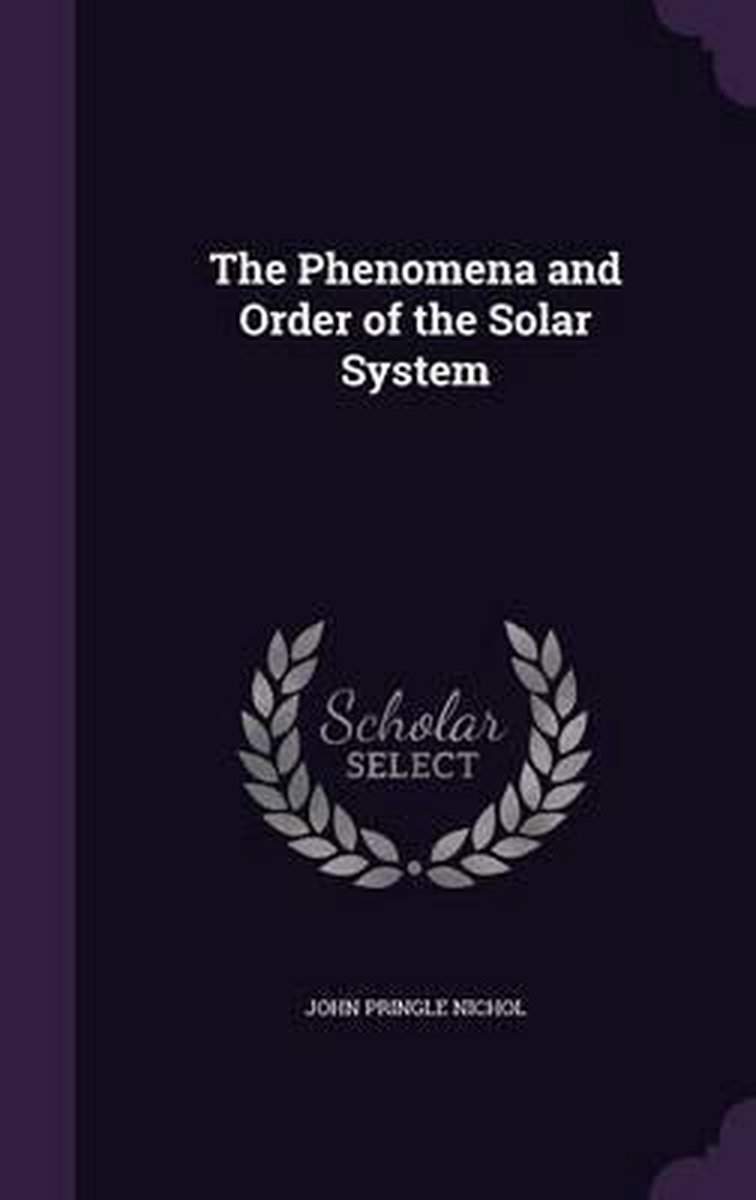The Phenomena And Order Of The Solar System van John Pringle Nichol