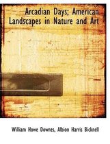 Arcadian Days; American Landscapes in Nature and Art