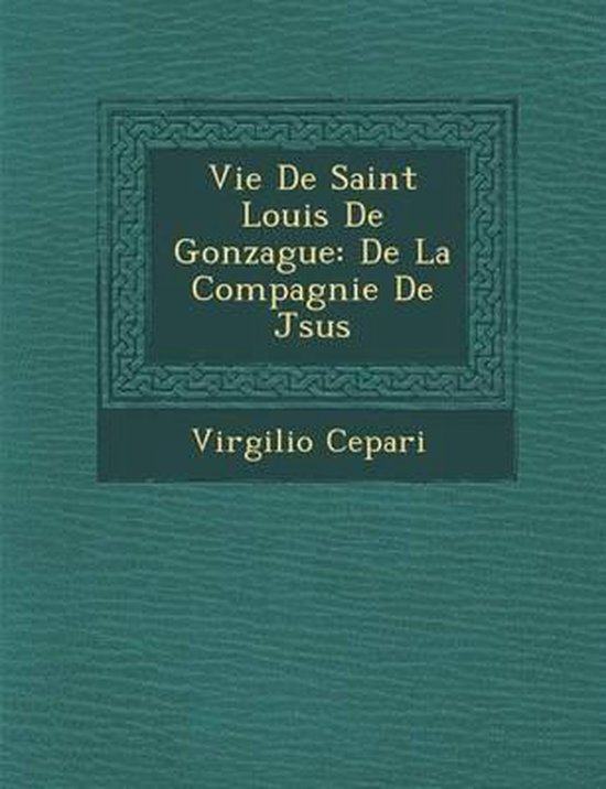 Vie de Saint Louis de Gonzague, Virgilio Cepari 9781286931219