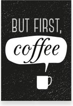 But first coffee – zwart - woonkamer - slaapkamer – muurdecoratie – Interieur keuken poster 30x40 cm