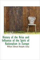History of the Rrise and Influence of the Spirit of Rationalism in Europe