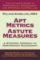 Apt Metrics, Astute Measures. A Strategic Approach to Performance Management.