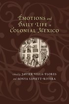 Emotions and Daily Life in Colonial Mexico