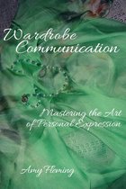 Wardrobe Communication: Mastering the Art of Personal Expression