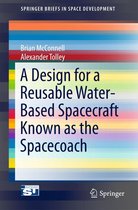 SpringerBriefs in Space Development - A Design for a Reusable Water-Based Spacecraft Known as the Spacecoach