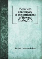 Twentieth Anniversary of the Settlement of Howard Crosby, D. D
