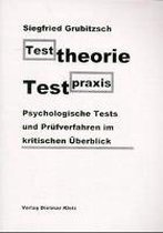 Testtheorie - Testpraxis. Psychologische Tests und Prüfverfahren im kritischen Überblick
