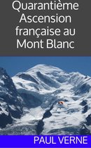Quarantième Ascension française au mont Blanc (illustré, version intégrale)