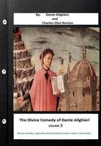 The Divine Comedy of Dante Alighieri. By: Dante Alighieri and Charles Eliot Norton ( Divine Comedy, originally called Comedia (modern Italian