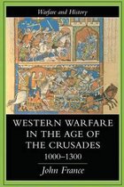 Warfare and History- Western Warfare In The Age Of The Crusades, 1000-1300