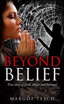 Beyond Belief: True Story of Faith, Denial and Betrayal