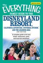 The Everything Family Guide to the Disneyland Resort, California Adventure, Universal Studios, and the Anaheim Area