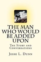 The Man Who Would Be Added Upon
