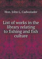 List of works in the library relating to fishing and fish culture