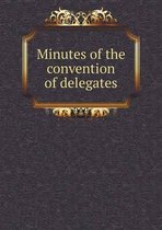 Minutes of the convention of delegates