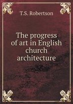 The progress of art in English church architecture