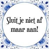 Tegeltje met Spreuk (Tegeltjeswijsheid): Sluit je niet af maar aan! + Kado verpakking & Plakhanger