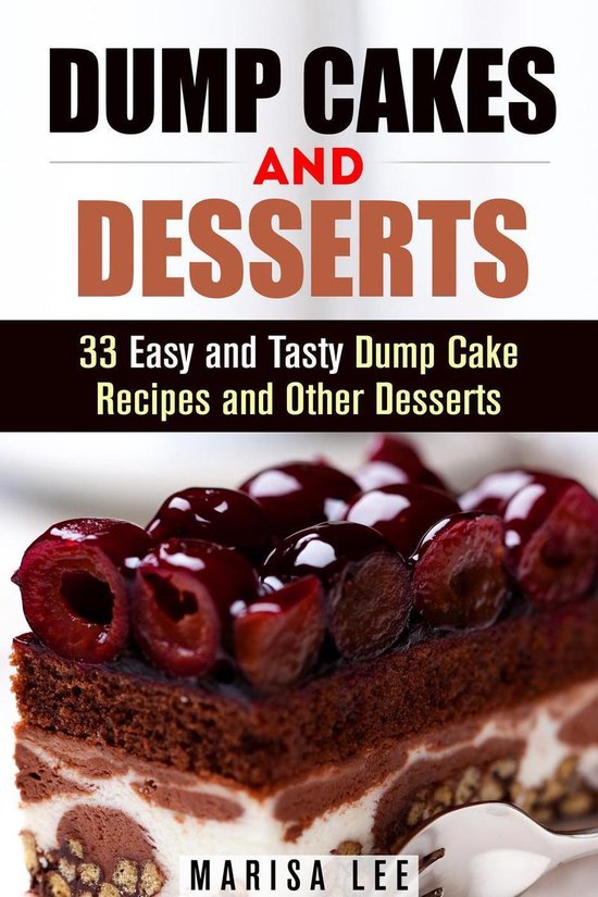 Easy Desserts - Dump Cakes and Desserts: 33 Easy and Tasty D ... - cover