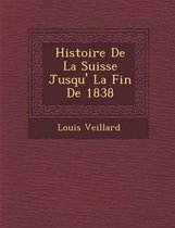 Histoire de La Suisse Jusqu' La Fin de 1838