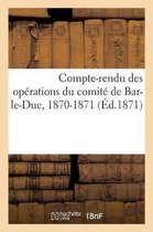 Compte-Rendu Des Opérations Du Comité de Bar-Le-Duc, 1870-1871