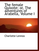 The Female Quixote; Or, the Adventures of Arabella, Volume I