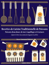 La cuisine d'Auguste Escoffier - Recettes de Cuisine Traditionnelle de Poissons (Poissons d'eau douce, de mer, Coquillages et Crustacés)