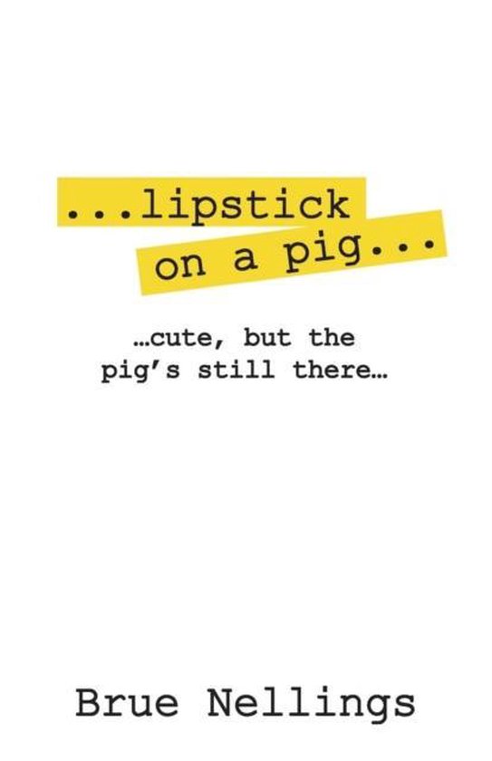 ...Lipstick on a Pig..., Brue Nellings 9781478775775 Boeken
