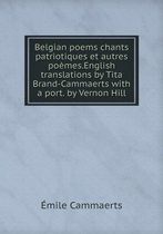 Belgian poems chants patriotiques et autres poemes.English translations by Tita Brand-Cammaerts with a port. by Vernon Hill