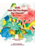 Questions for God 8 - God, How Did You Begin Our Church? Book 8 of 10