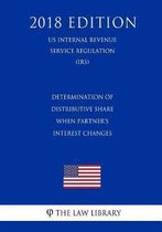 Determination of Distributive Share When Partner's Interest Changes (Us Internal Revenue Service Regulation) (Irs) (2018 Edition)