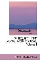 The Magyars; Their Country and Institutions, Volume I