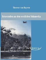 Reisestudien aus dem westlichen Sudamerika von Therese Prinzessin von Bayern, Band 1