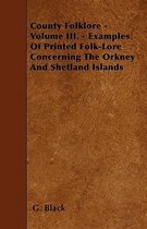 County Folklore - Volume III. - Examples Of Printed Folk-Lore Concerning The Orkney And Shetland Islands