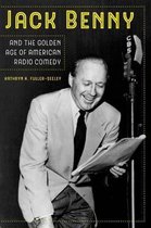 Jack Benny and the Golden Age of American Radio Comedy