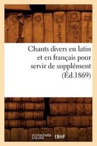 Arts- Chants Divers En Latin Et En Français Pour Servir de Supplément (Éd.1869)