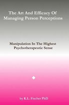 The Art and Efficacy of Managining Person Perceptions