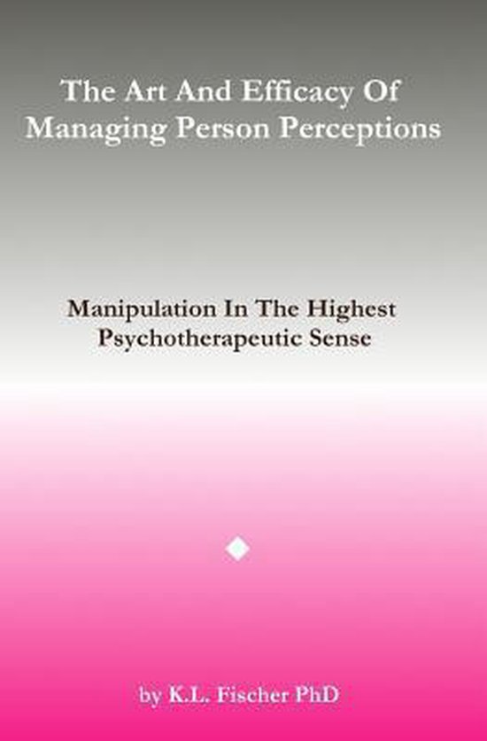 The Art and Efficacy of Managining Person Perceptions - cover