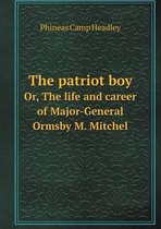The patriot boy Or, The life and career of Major-General Ormsby M. Mitchel