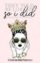 They Told Me I Couldn't So I Did,