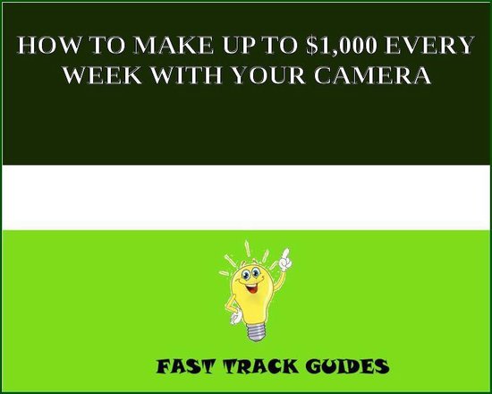 HOW TO MAKE UP TO $1,000 EVERY WEEK WITH YOUR CAMERA - cover