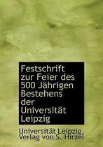 Festschrift Zur Feier Des 500 Jahrigen Bestehens Der Universitat Leipzig