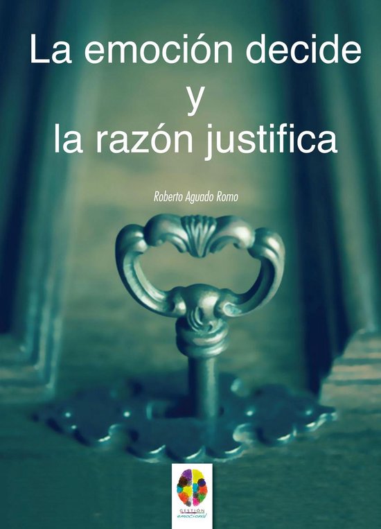 Gestión Emocional 7 - La Emoción decide y la Razón justif ... - cover